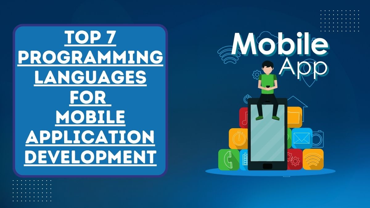 Top 7 Programming Languages for Mobile Application Development